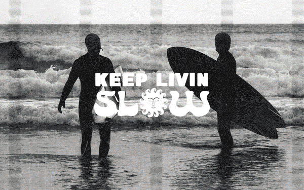 KEEP LIVIN SLOW